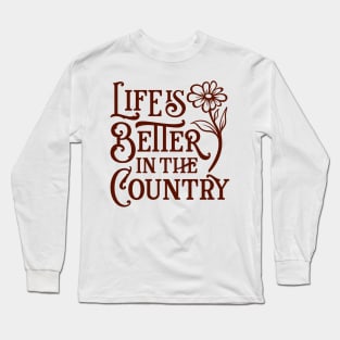 Life is better in the country Long Sleeve T-Shirt